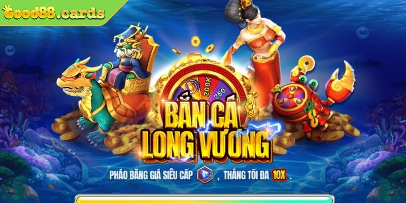 Bắn cá Long Vương Good88 là gì?