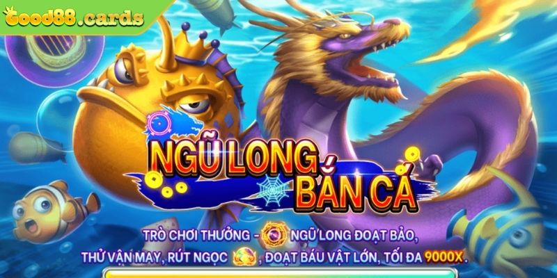 Hướng Dẫn Cách Chơi Bắn Cá Ngũ Long Good88 Từ Chuyên Gia 2 Tìm hiểu game bắn cá ngũ long Good88