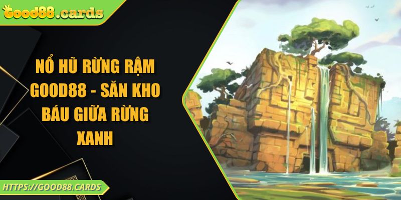 Nổ Hũ Rừng Rậm GOOD88 - Săn Kho Báu Giữa Rừng Xanh 2 Nổ Hũ Rừng Rậm GOOD88 - Săn Kho Báu Giữa Rừng Xanh