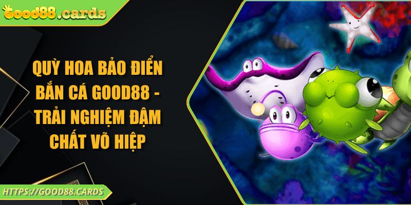 Quỳ Hoa Bảo Điển bắn cá GOOD88 - Trải Nghiệm Đậm Chất Võ Hiệp 3 Quỳ Hoa Bảo Điển bắn cá GOOD88 - Trải Nghiệm Đậm Chất Võ Hiệp